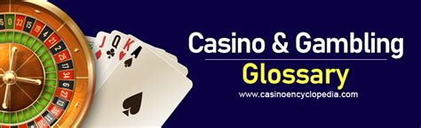 casino terminology|Casino & Gambling Glossary .